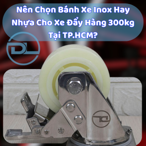 banh-xe-inox-hay-nhua-cho-xe-day-hang-300kg-tphcm