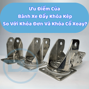banh-xe-day-khoa-kep-co-gi-uu-viet-so-voi-khoa-don-va-khoa-co-xoay