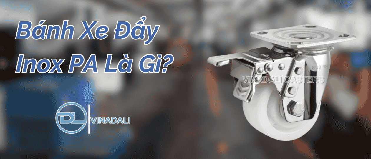 Bánh Xe Đẩy Inox PA Là Gì?